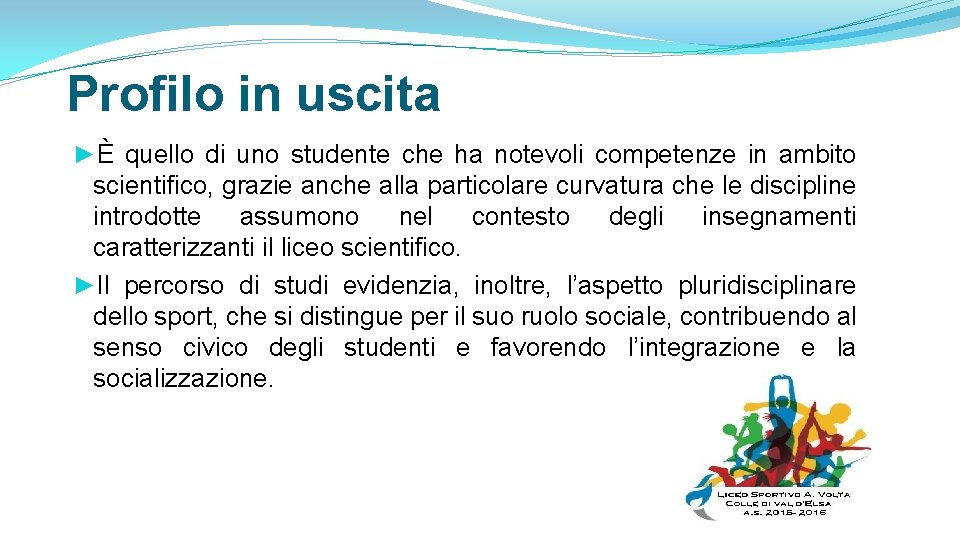 Profilo in uscita ►È quello di uno studente che ha notevoli competenze in ambito