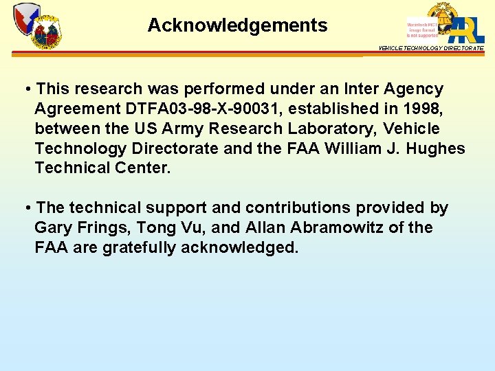 Acknowledgements VEHICLE TECHNOLOGY DIRECTORATE • This research was performed under an Inter Agency Agreement