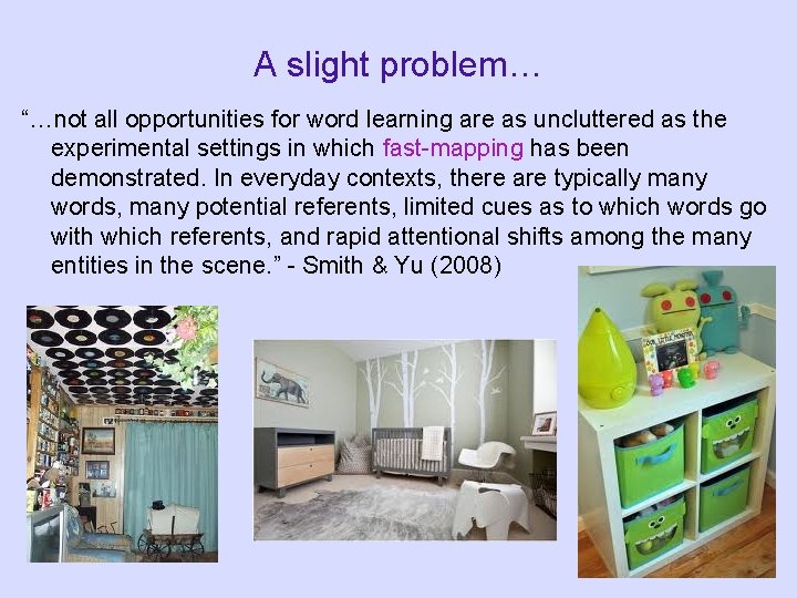 A slight problem… “…not all opportunities for word learning are as uncluttered as the A slight problem… “…not all opportunities for word learning are as uncluttered as the