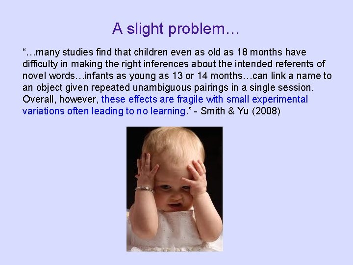 A slight problem… “…many studies find that children even as old as 18 months A slight problem… “…many studies find that children even as old as 18 months