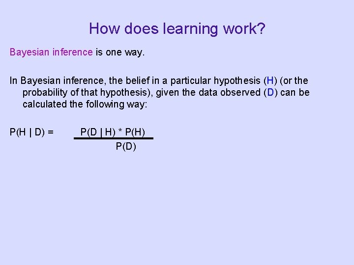 How does learning work? Bayesian inference is one way. In Bayesian inference, the belief How does learning work? Bayesian inference is one way. In Bayesian inference, the belief