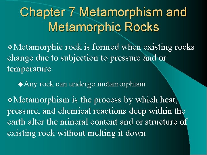 Chapter 7 Metamorphism and Metamorphic Rocks v. Metamorphic rock is formed when existing rocks