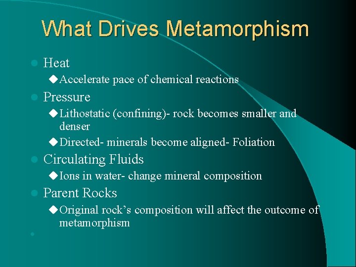 What Drives Metamorphism l Heat u Accelerate pace of chemical reactions l Pressure u