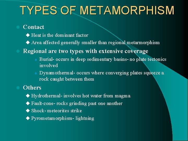 TYPES OF METAMORPHISM l Contact u Heat is the dominant factor u Area affected