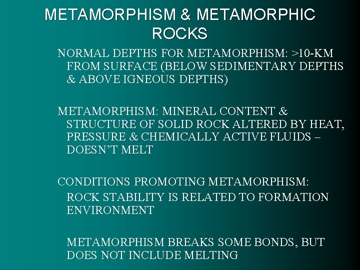METAMORPHISM & METAMORPHIC ROCKS NORMAL DEPTHS FOR METAMORPHISM: >10 -KM FROM SURFACE (BELOW SEDIMENTARY