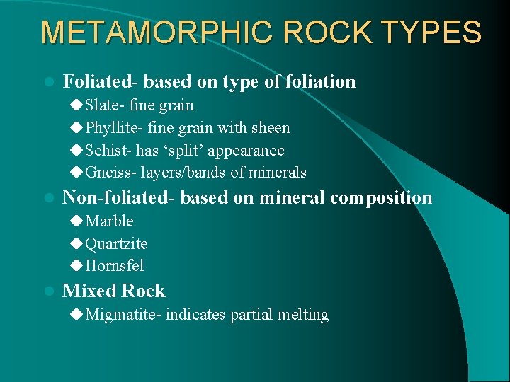 METAMORPHIC ROCK TYPES l Foliated- based on type of foliation u Slate- fine grain