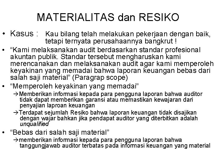 MATERIALITAS dan RESIKO • Kasus : Kau bilang telah melakukan pekerjaan dengan baik, tetapi