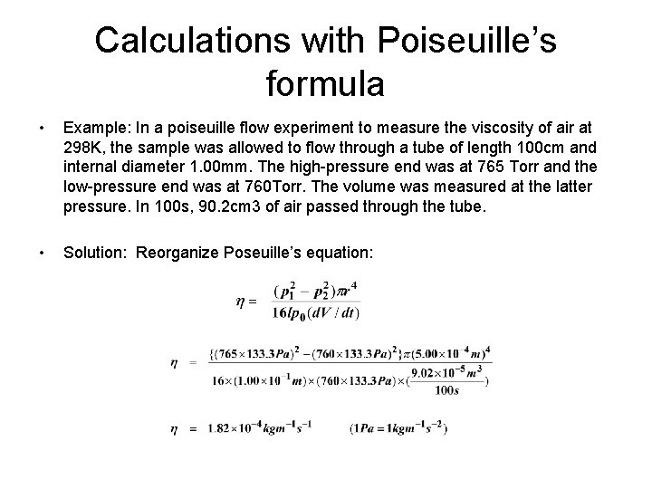 Calculations with Poiseuille’s formula • Example: In a poiseuille flow experiment to measure the