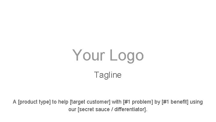 Your Logo Tagline A [product type] to help [target customer] with [#1 problem] by