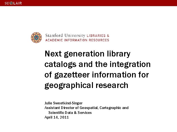 Next generation library catalogs and the integration of gazetteer information for geographical research Julie