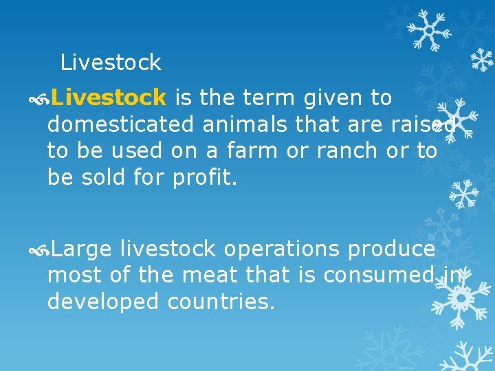 Livestock is the term given to domesticated animals that are raised to be used