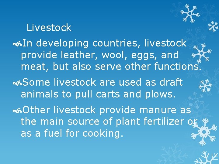 Livestock In developing countries, livestock provide leather, wool, eggs, and meat, but also serve
