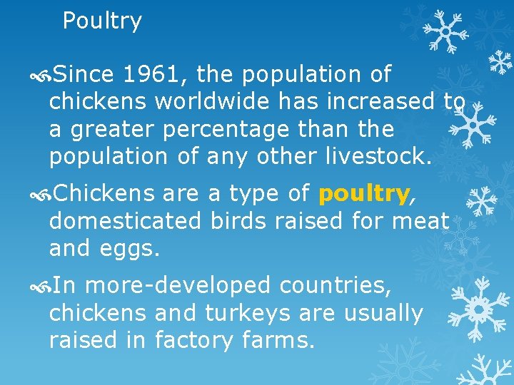 Poultry Since 1961, the population of chickens worldwide has increased to a greater percentage