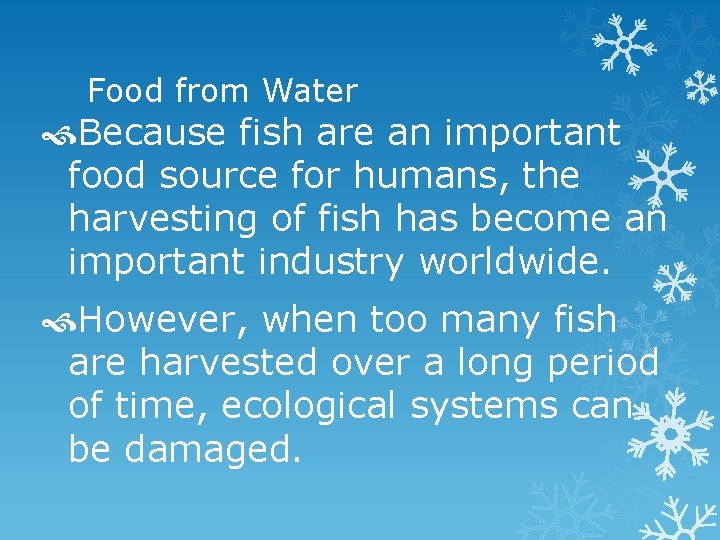 Food from Water Because fish are an important food source for humans, the harvesting