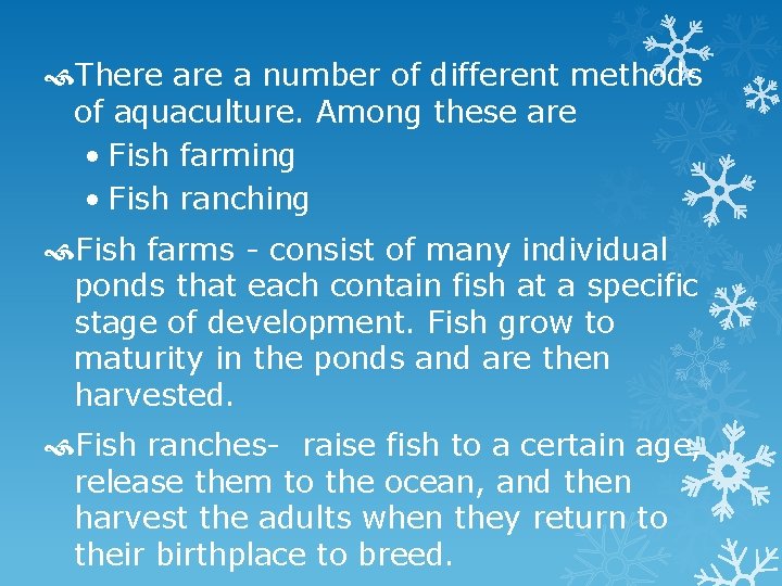  There a number of different methods of aquaculture. Among these are • Fish