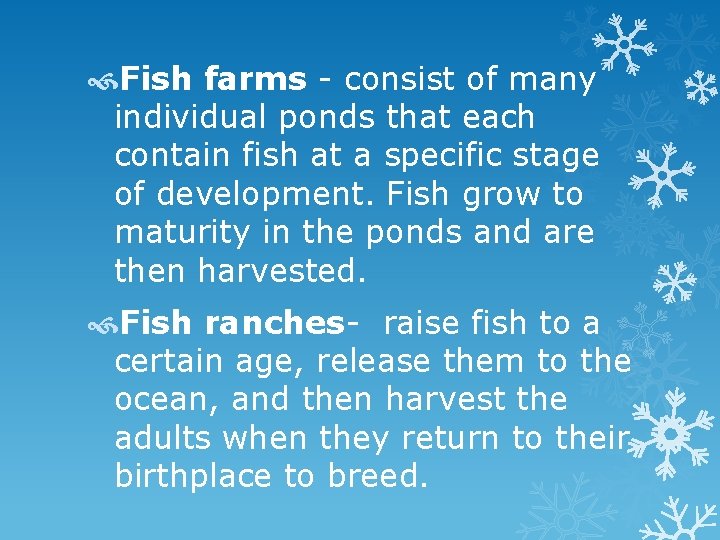  Fish farms - consist of many individual ponds that each contain fish at