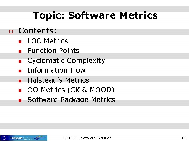 Topic: Software Metrics o Contents: n n n n LOC Metrics Function Points Cyclomatic Topic: Software Metrics o Contents: n n n n LOC Metrics Function Points Cyclomatic