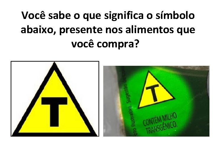 Você sabe o que significa o símbolo abaixo, presente nos alimentos que você compra?