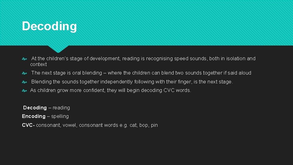 Decoding At the children’s stage of development, reading is recognising speed sounds, both in