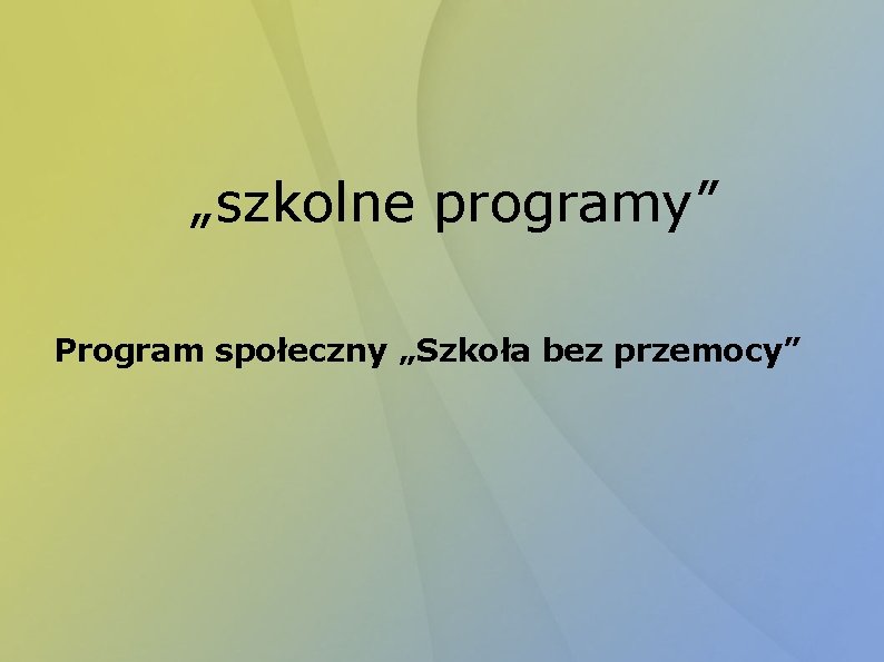 „szkolne programy” Program społeczny „Szkoła bez przemocy” 