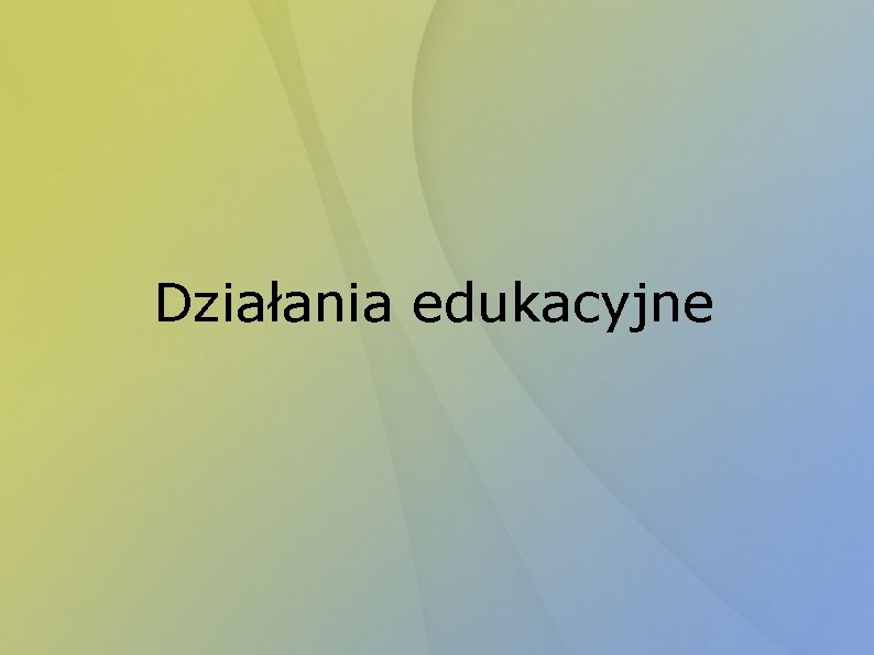 Działania edukacyjne 