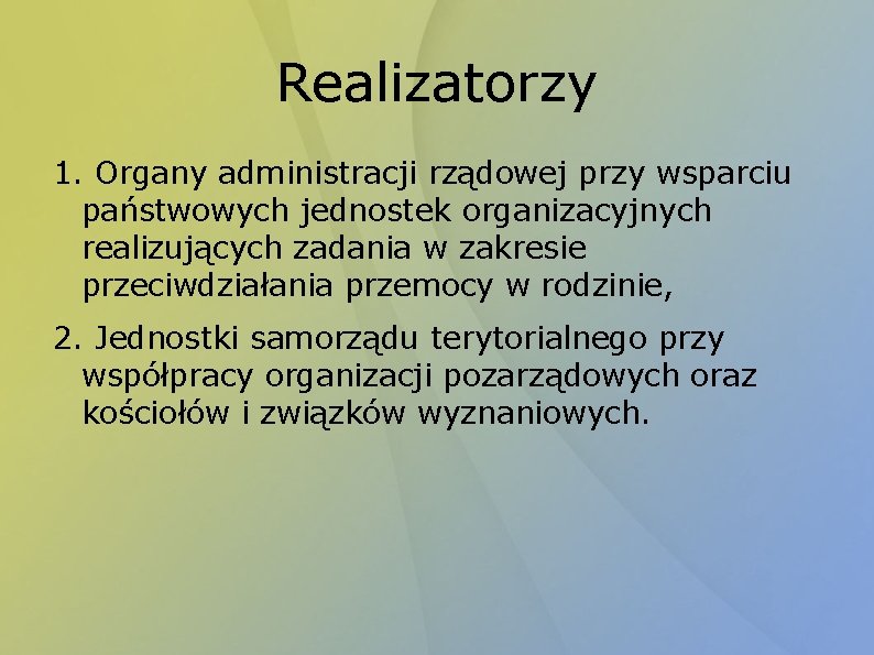 Realizatorzy 1. Organy administracji rządowej przy wsparciu państwowych jednostek organizacyjnych realizujących zadania w zakresie