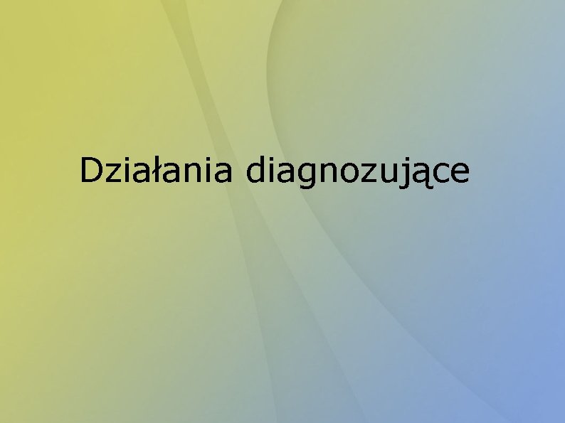 Działania diagnozujące 