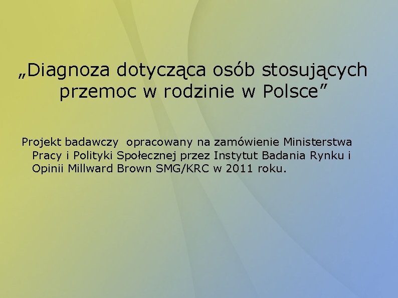 „Diagnoza dotycząca osób stosujących przemoc w rodzinie w Polsce” Projekt badawczy opracowany na zamówienie