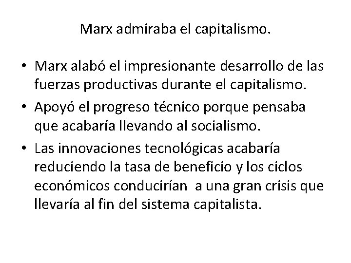 Marx admiraba el capitalismo. • Marx alabó el impresionante desarrollo de las fuerzas productivas