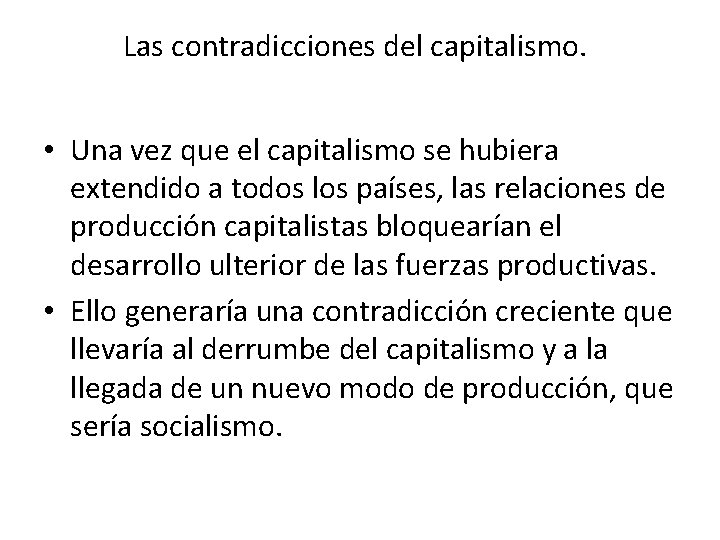 Las contradicciones del capitalismo. • Una vez que el capitalismo se hubiera extendido a