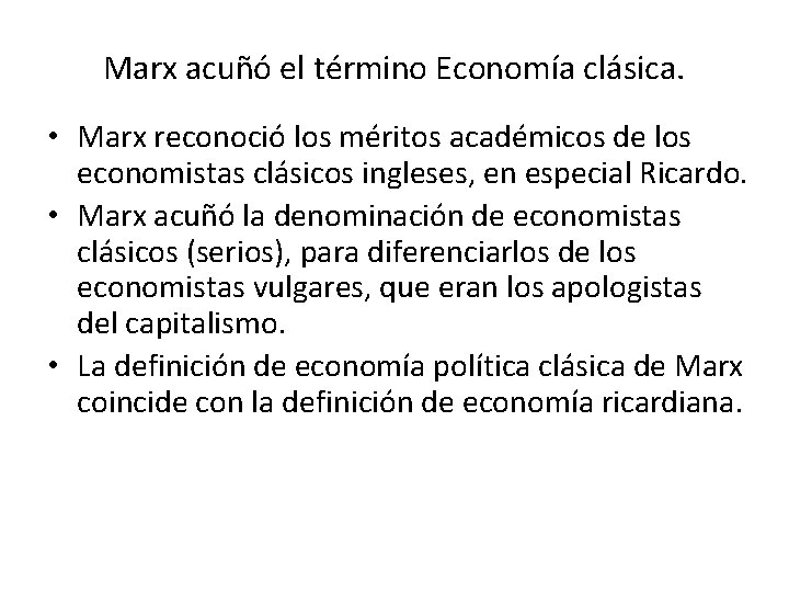 Marx acuñó el término Economía clásica. • Marx reconoció los méritos académicos de los