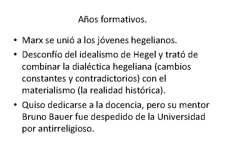 Años formativos. • Marx se unió a los jóvenes hegelianos. • Desconfío del idealismo