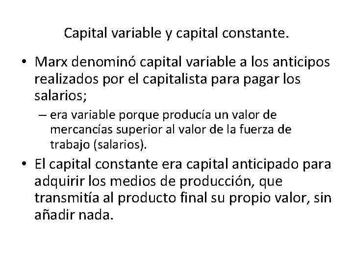 Capital variable y capital constante. • Marx denominó capital variable a los anticipos realizados