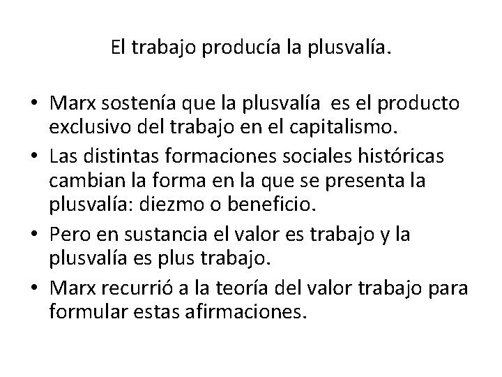 El trabajo producía la plusvalía. • Marx sostenía que la plusvalía es el producto