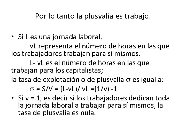 Por lo tanto la plusvalía es trabajo. • Si L es una jornada laboral,