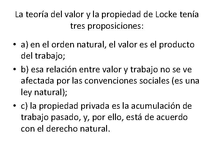 La teoría del valor y la propiedad de Locke tenía tres proposiciones: • a)