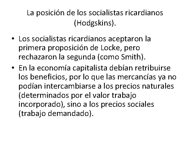 La posición de los socialistas ricardianos (Hodgskins). • Los socialistas ricardianos aceptaron la primera
