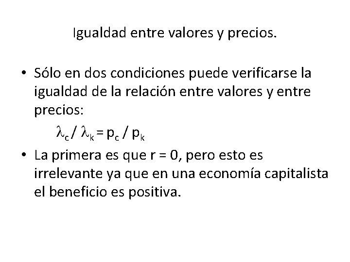 Igualdad entre valores y precios. • Sólo en dos condiciones puede verificarse la igualdad