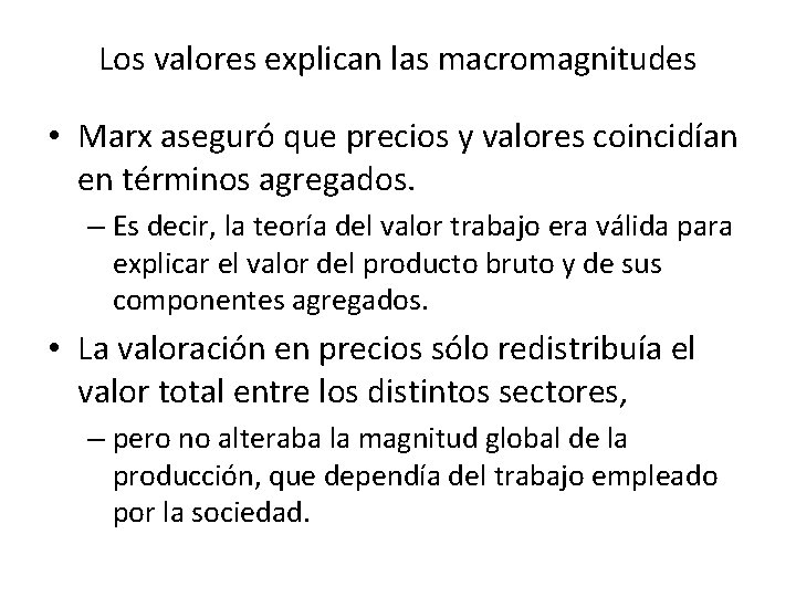 Los valores explican las macromagnitudes • Marx aseguró que precios y valores coincidían en