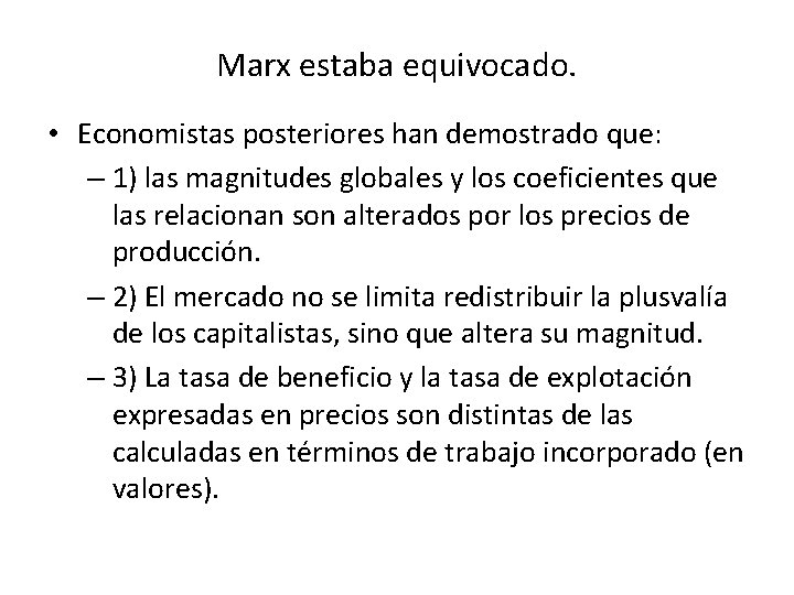 Marx estaba equivocado. • Economistas posteriores han demostrado que: – 1) las magnitudes globales