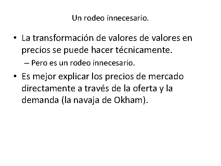 Un rodeo innecesario. • La transformación de valores en precios se puede hacer técnicamente.