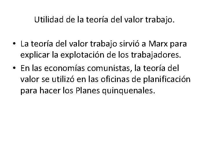 Utilidad de la teoría del valor trabajo. • La teoría del valor trabajo sirvió