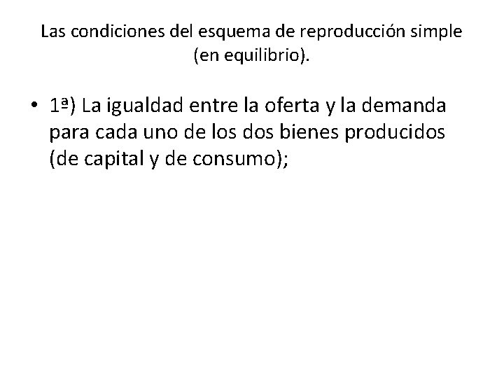 Las condiciones del esquema de reproducción simple (en equilibrio). • 1ª) La igualdad entre