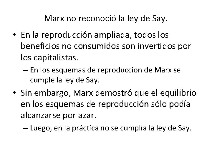 Marx no reconoció la ley de Say. • En la reproducción ampliada, todos los