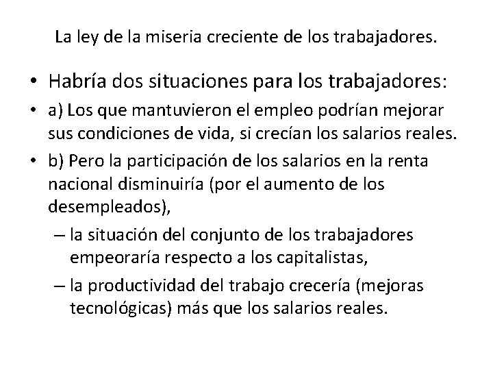 La ley de la miseria creciente de los trabajadores. • Habría dos situaciones para