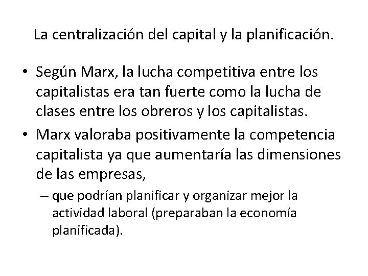 La centralización del capital y la planificación. • Según Marx, la lucha competitiva entre
