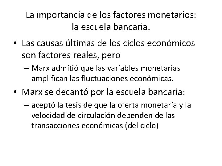 La importancia de los factores monetarios: la escuela bancaria. • Las causas últimas de