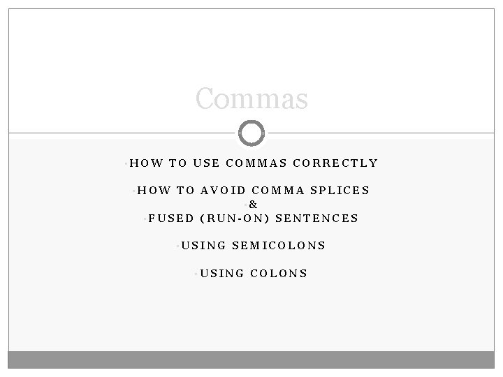 Commas • HOW TO USE COMMAS CORRECTLY • HOW TO AVOID COMMA SPLICES •