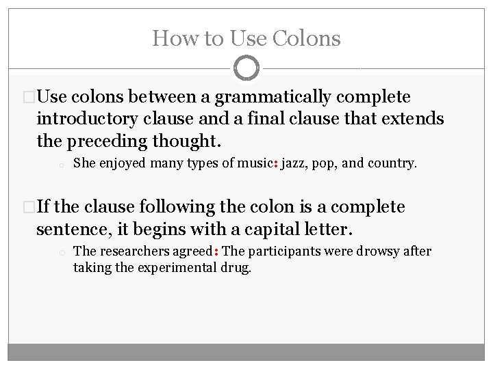 How to Use Colons �Use colons between a grammatically complete introductory clause and a