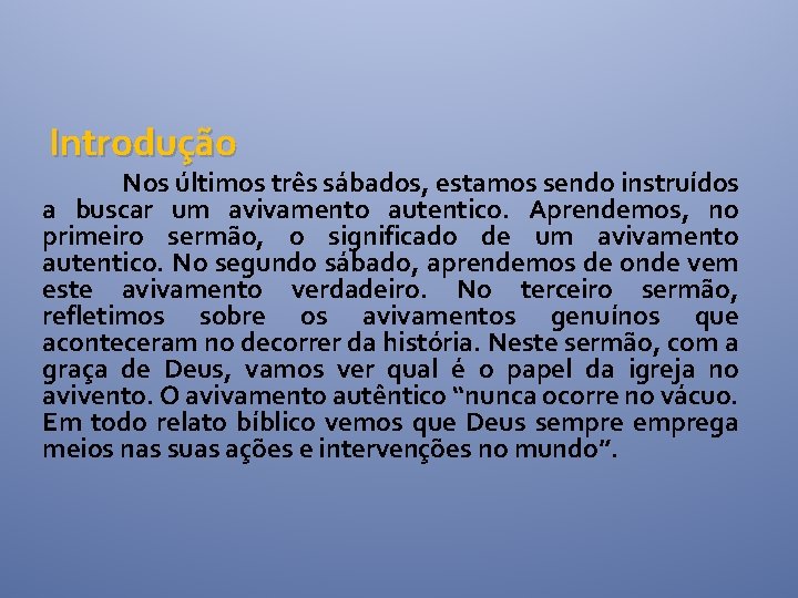 Introdução Nos últimos três sábados, estamos sendo instruídos a buscar um avivamento autentico. Aprendemos, Introdução Nos últimos três sábados, estamos sendo instruídos a buscar um avivamento autentico. Aprendemos,